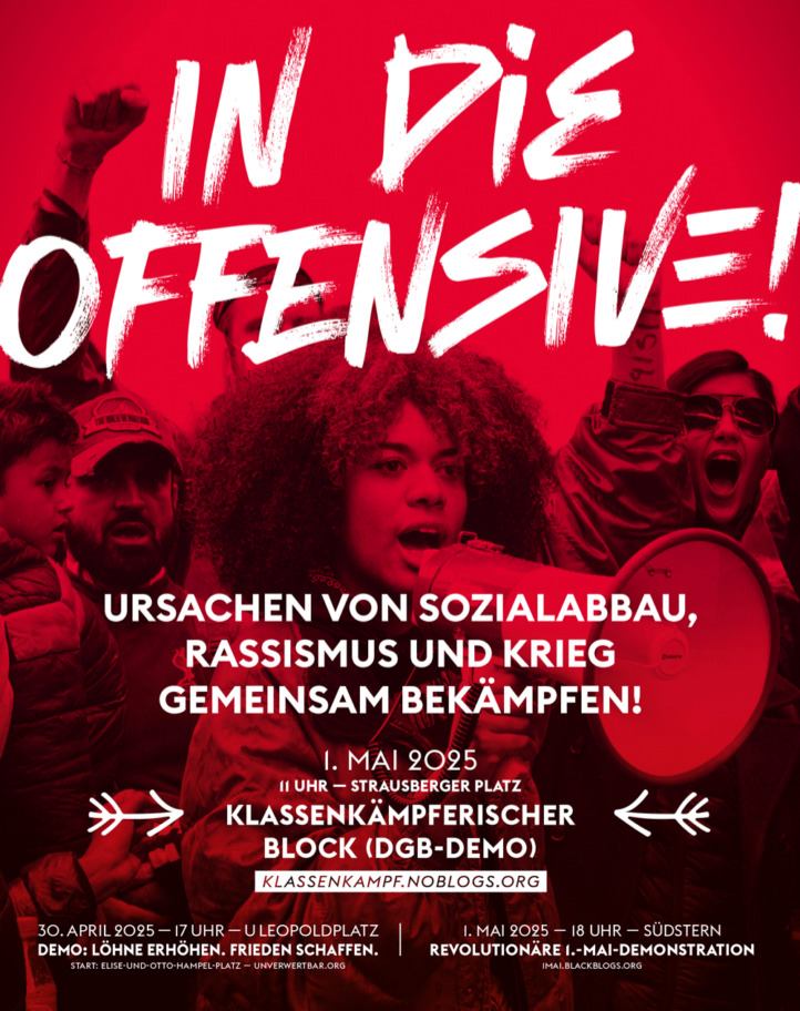 Nach dem 30.April geht es motiviert weiter: am 1.Mai rufen wir zur Teilnahme an der DBG-Demonstration in Berlin auf. In Zeiten der permanenten Angriffe auf unsere Gesundheit, unsere Arbeitsverhältnisse und Jobs, unsere soziale sowie kulturelle Infrastruktur braucht es starke Gewerkschaften und Kolleg:innen! 

https://www.unverwertbar.org/aktuell/2025/9620/
